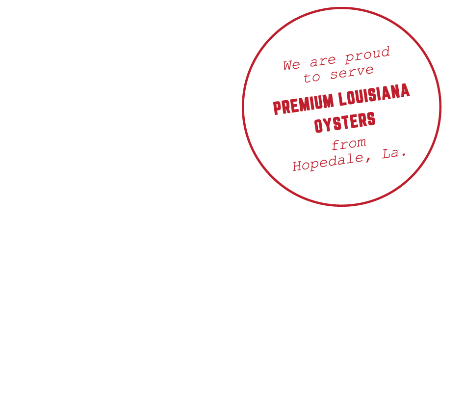 Red circle with text inside stating, "We are proud to serve premium Louisiana oysters from Hopedale, La."