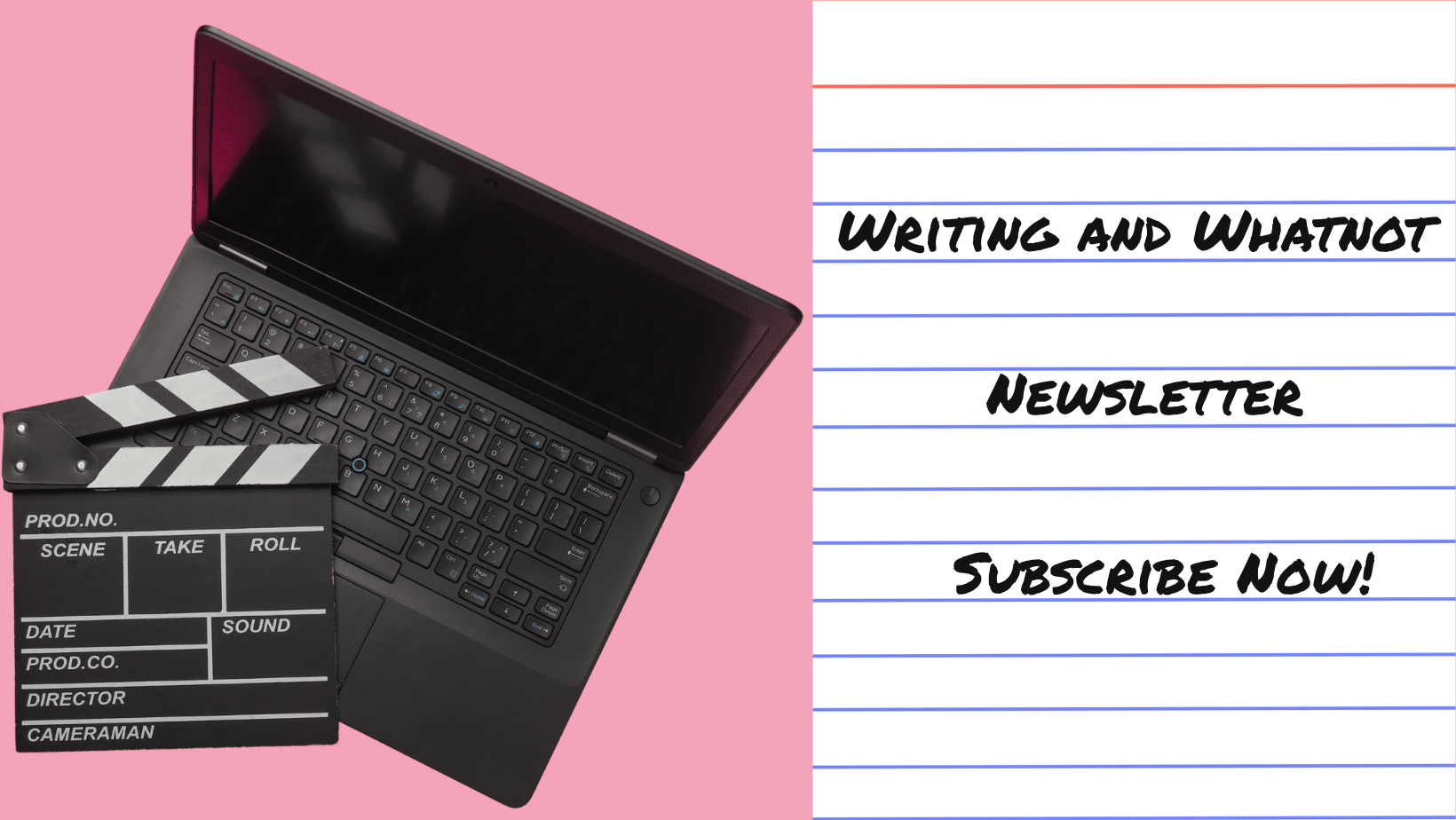 A laptop, a film clapperboard, and a handwritten note with the text 'Writing and Whatnot Newsletter Subscribe Now!' on it