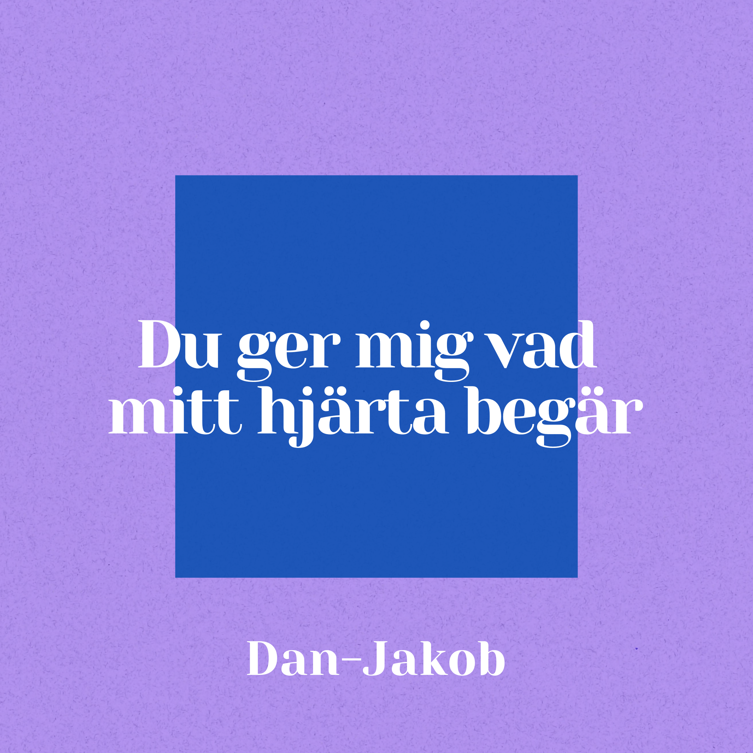 En quote på svenska som säger "Du ger mig vad mitt hjärta begär" av Dan-Jakob, presenterad på en blå fyrkant på en lila bakgrund.
