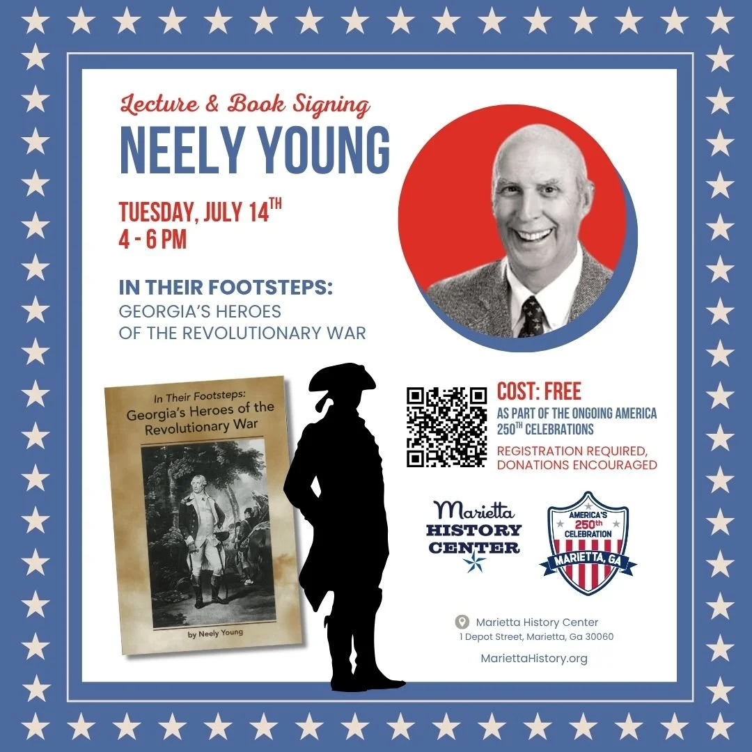 Flyer for a lecture and book signing event featuring Neely Young at Marietta History Center on July 14th from 4 to 6 PM, about Georgia's heroes of the Revolutionary War, with a black silhouette of a soldier, a photo of Neely Young, a book cover, and logos of the history center and commemorative celebration.