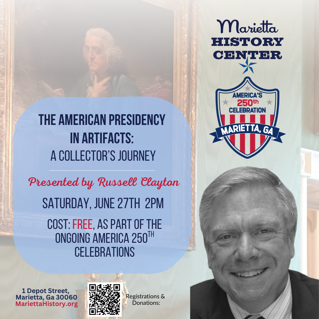 A promotional poster for a history center event titled "The American Presidency in Artifacts: A Collector's Journey," presented by Russell Clayton. The event is scheduled for Saturday, June 27th at 2 PM, at the Marietta History Center in Georgia, as part of America's 250th celebration, and is free. The poster features a picture of Russell Clayton, a view of a classic portrait painting in the background, and a QR code for registration and donations.