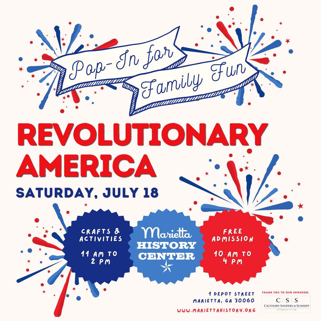 Flyer for a family fun event titled "Revolutionary America" with details about crafts and activities from 11 am to 2 pm, free admission from 10 am to 4 pm, at Marietta History Center, July 18.