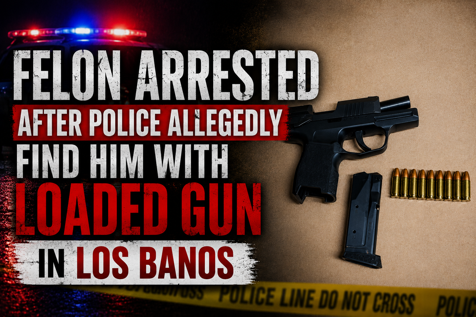 Felon Arrested After Police Allegedly Find Him With Loaded Gun in Los Banos
