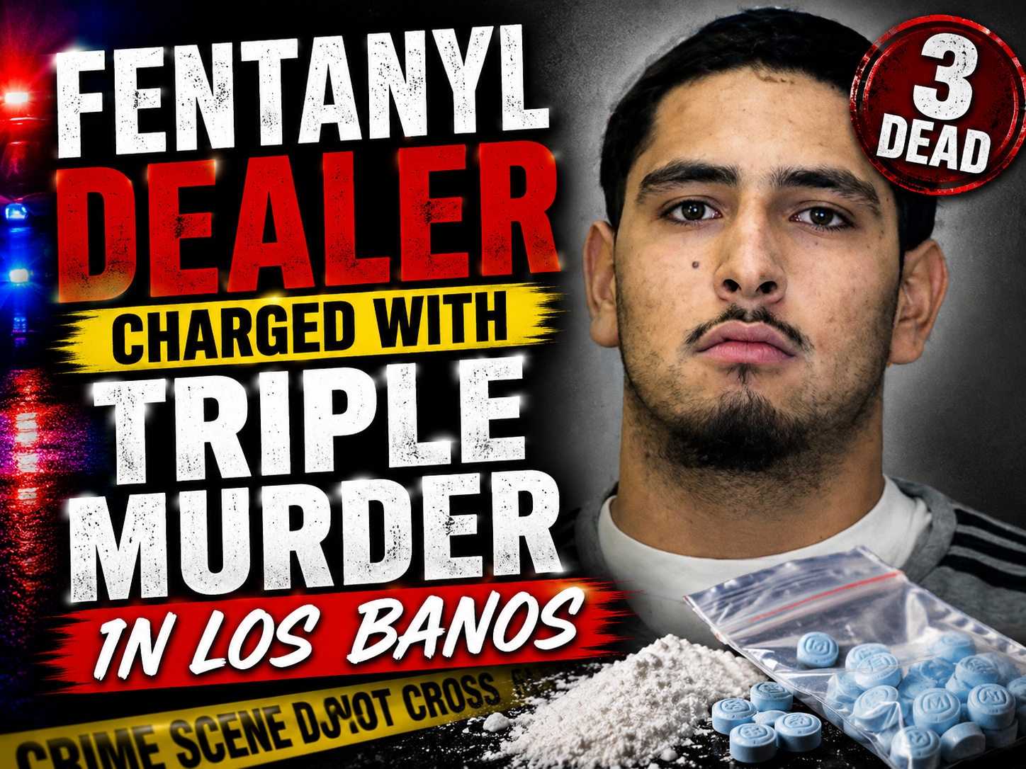Fentanyl Dealer Charged With Murder After Three Los Banos Deaths