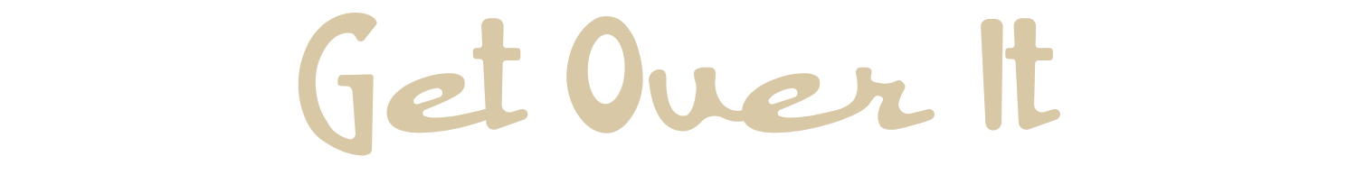 Text that says "Get Over It" in large beige letters on a black background.