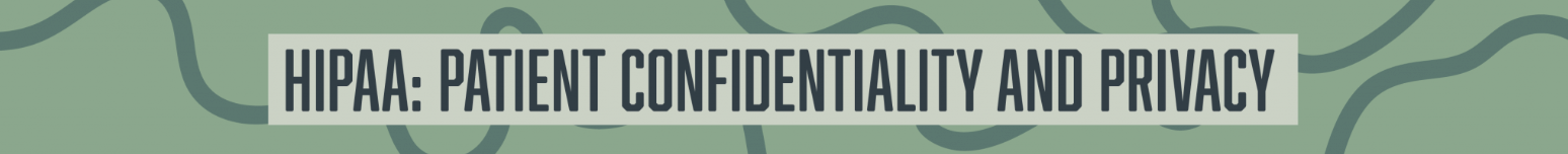 Graphic banner with the text "HIPAA: PATIENT CONFIDENTIALITY AND PRIVACY" on a green background with wavy lines.