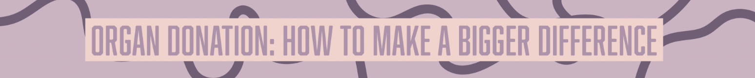 Poster with purple background and text about organ donation, emphasizing how to make a bigger difference.