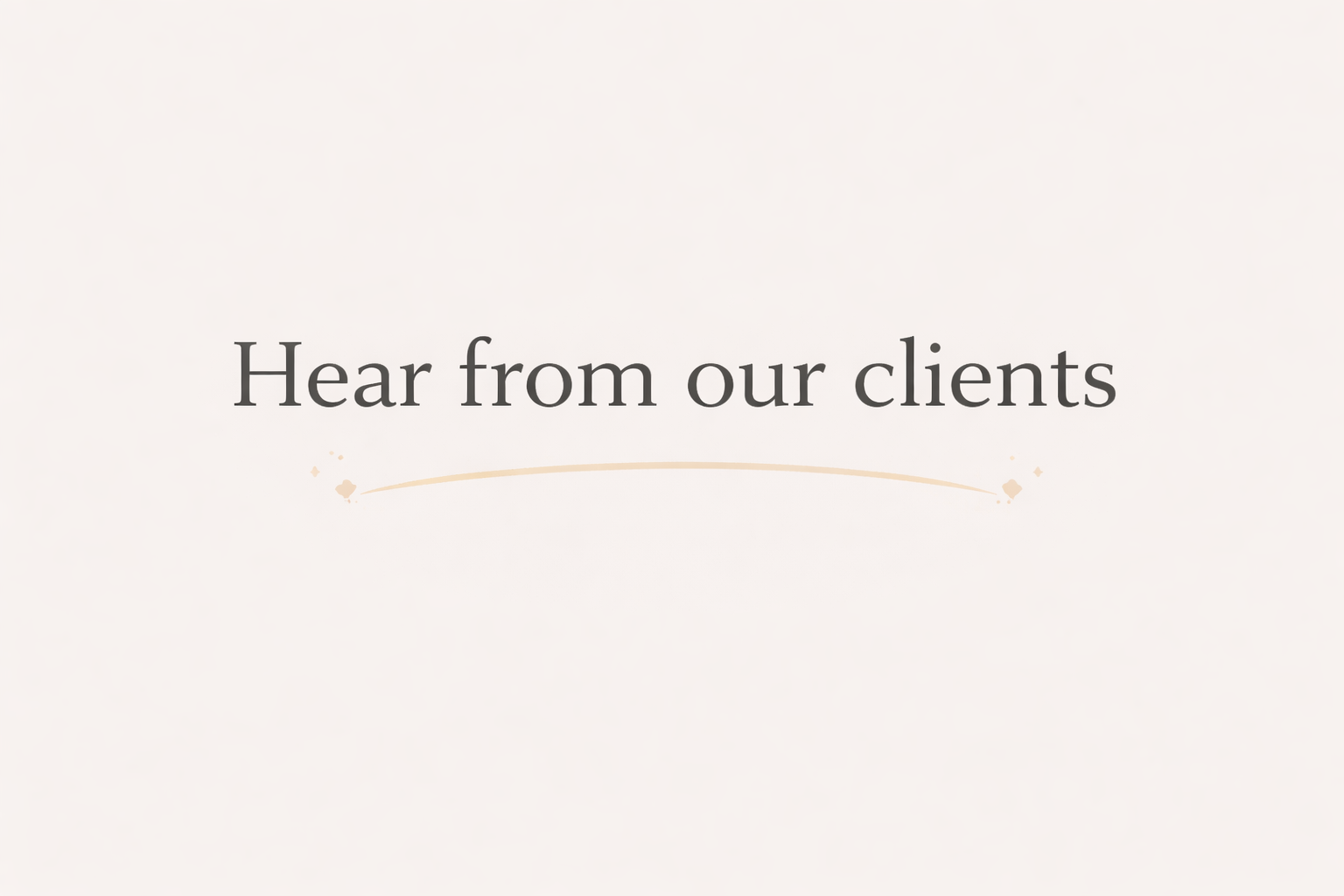 Text that reads 'Hear from our clients' on a light background.