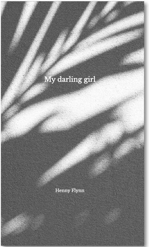 Book cover titled 'My Darling Girl' by Henny Flynn, featuring a black and white abstract foliage background.