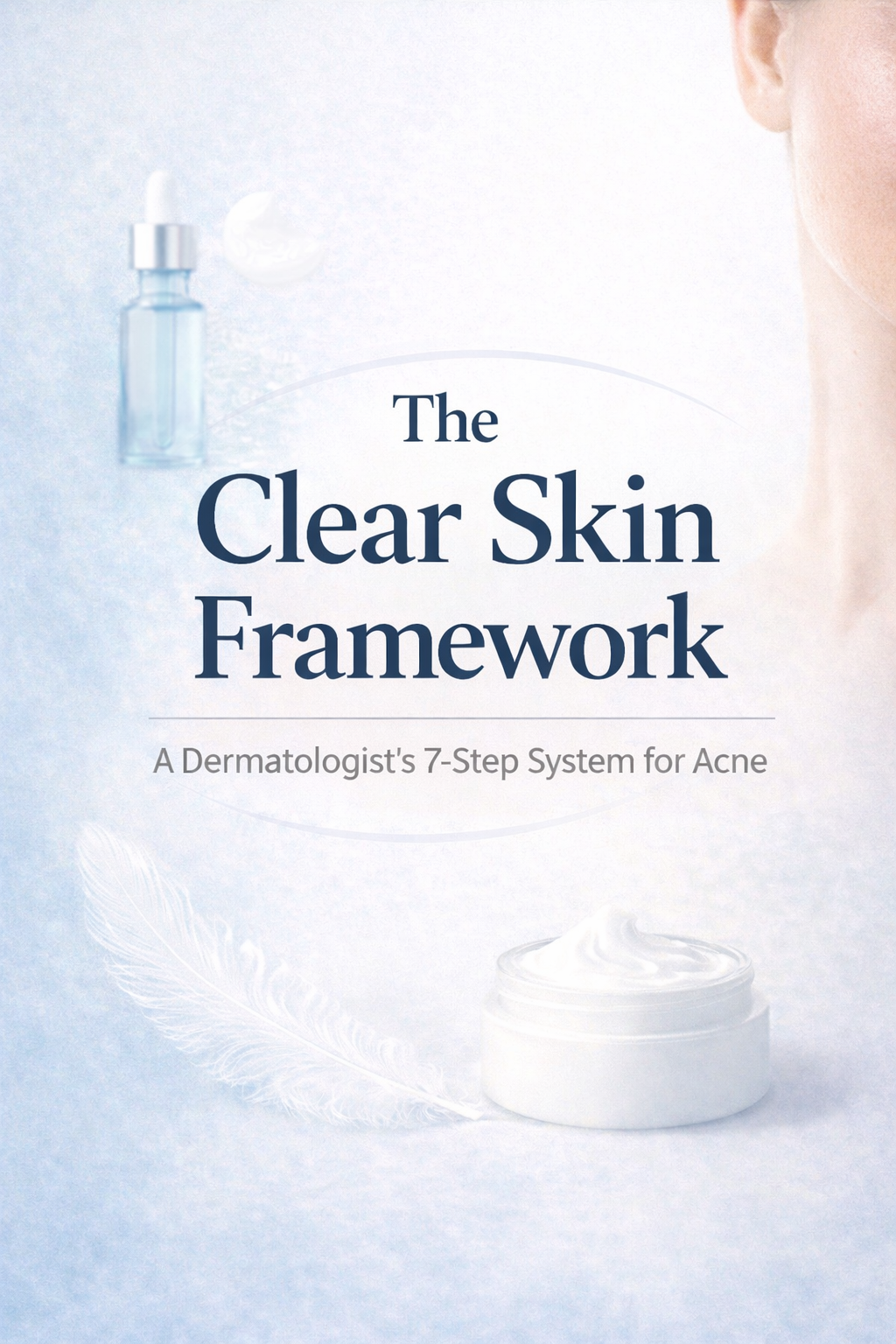 The Clear Skin Framework: My 7-Step System for Acne