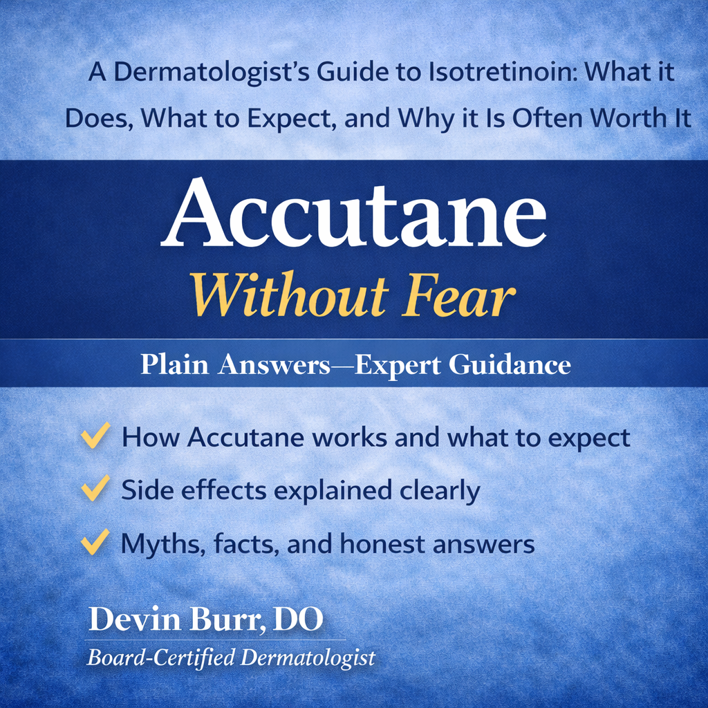 Book cover titled "A Dermatologist's Guide to Isotretinoin: What it Does, What to Expect, and Why It Is Often Worth It" with the subtitle "Accutane Without Fear" and the tagline "Plain Answers—Expert Guidance". The cover lists three key points: how Accutane works, side effects explained clearly, and myths, facts, and honest answers. Author is Devin Burr, DO, a board-certified dermatologist.