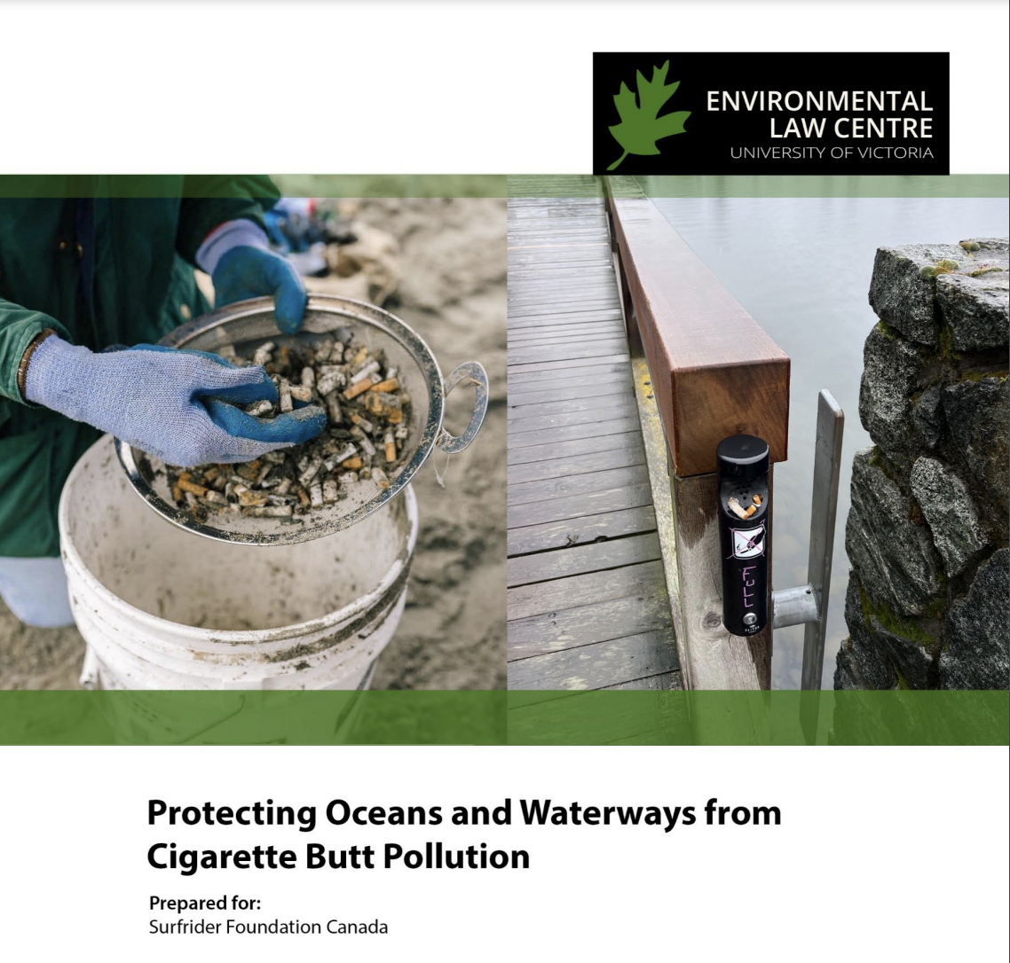 Protecting Oceans and Waterways from Cigarette Butt Pollution - University of Victoria Environmental Law Centre Report