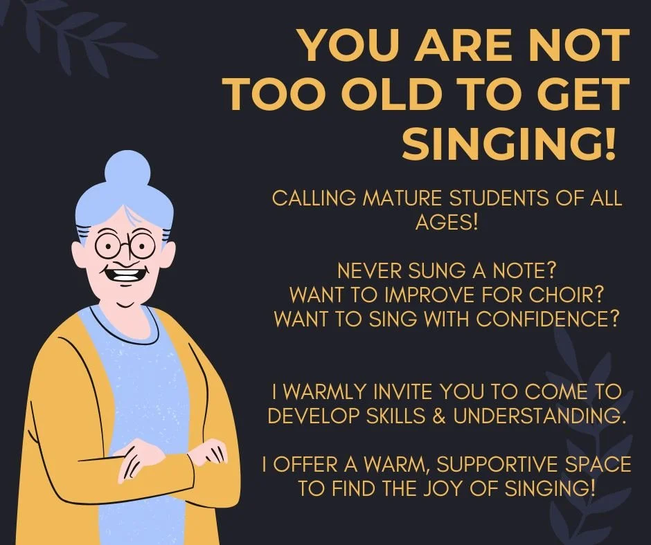 I am experienced in working with mature voices, and I understand how it is easy to think there's no point past a certain age. THERE DEFINITELY IS! Singing is an access to confidence and joy, and it has so many benefits, not least for your health and 