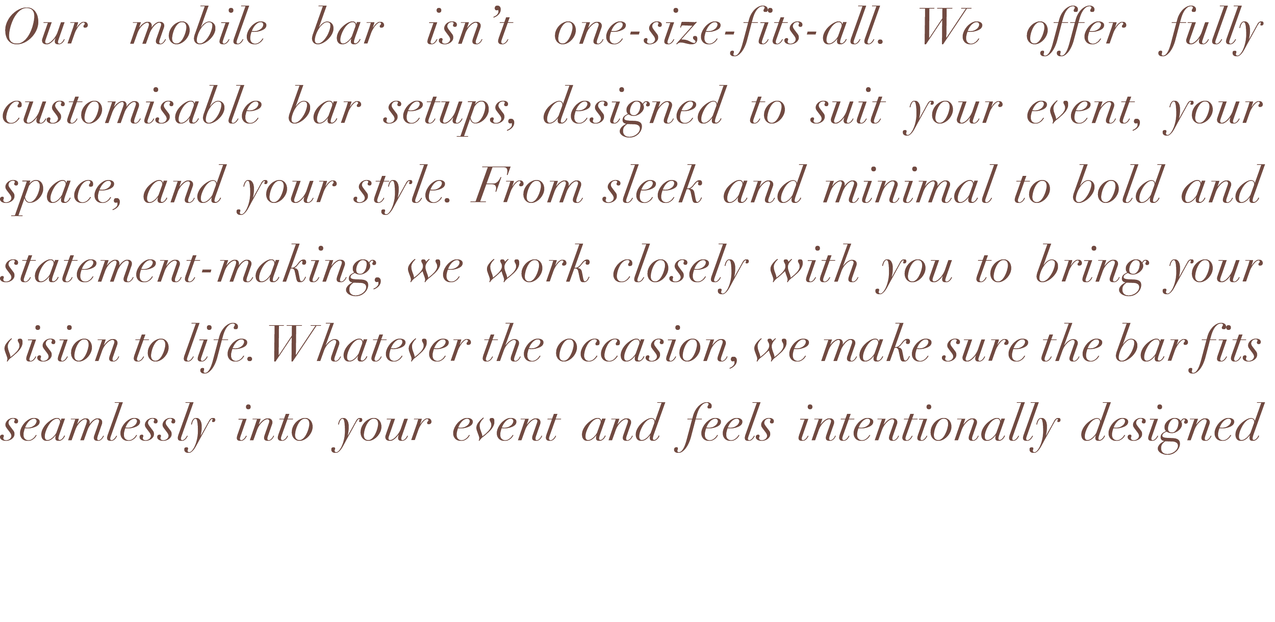 A quote about a customizable mobile bar service, emphasizing its flexibility and tailored design for events, conveying a focus on working closely with clients to bring their vision to life.