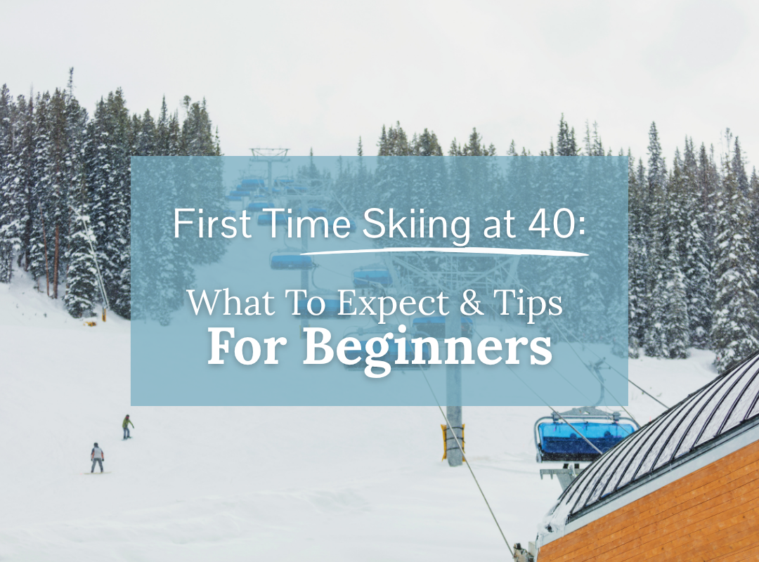 First Time Skiing at 40: What to Expect and Tips for Beginners