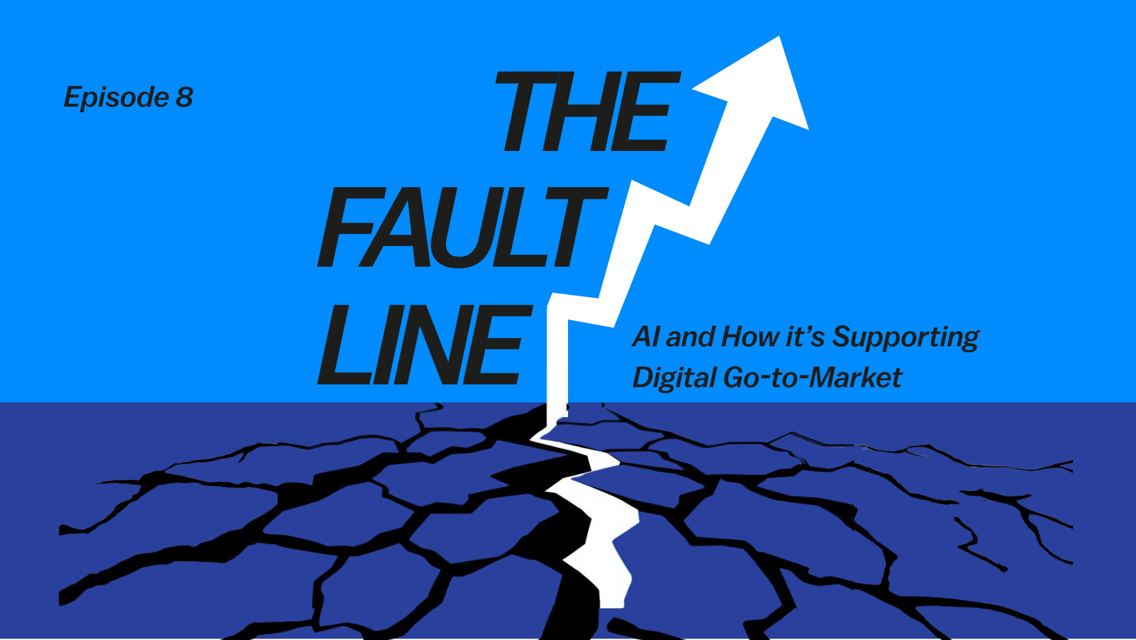 The Fault Line: Episode 8 - AI and How it’s Supporting Digital Go-to-Market