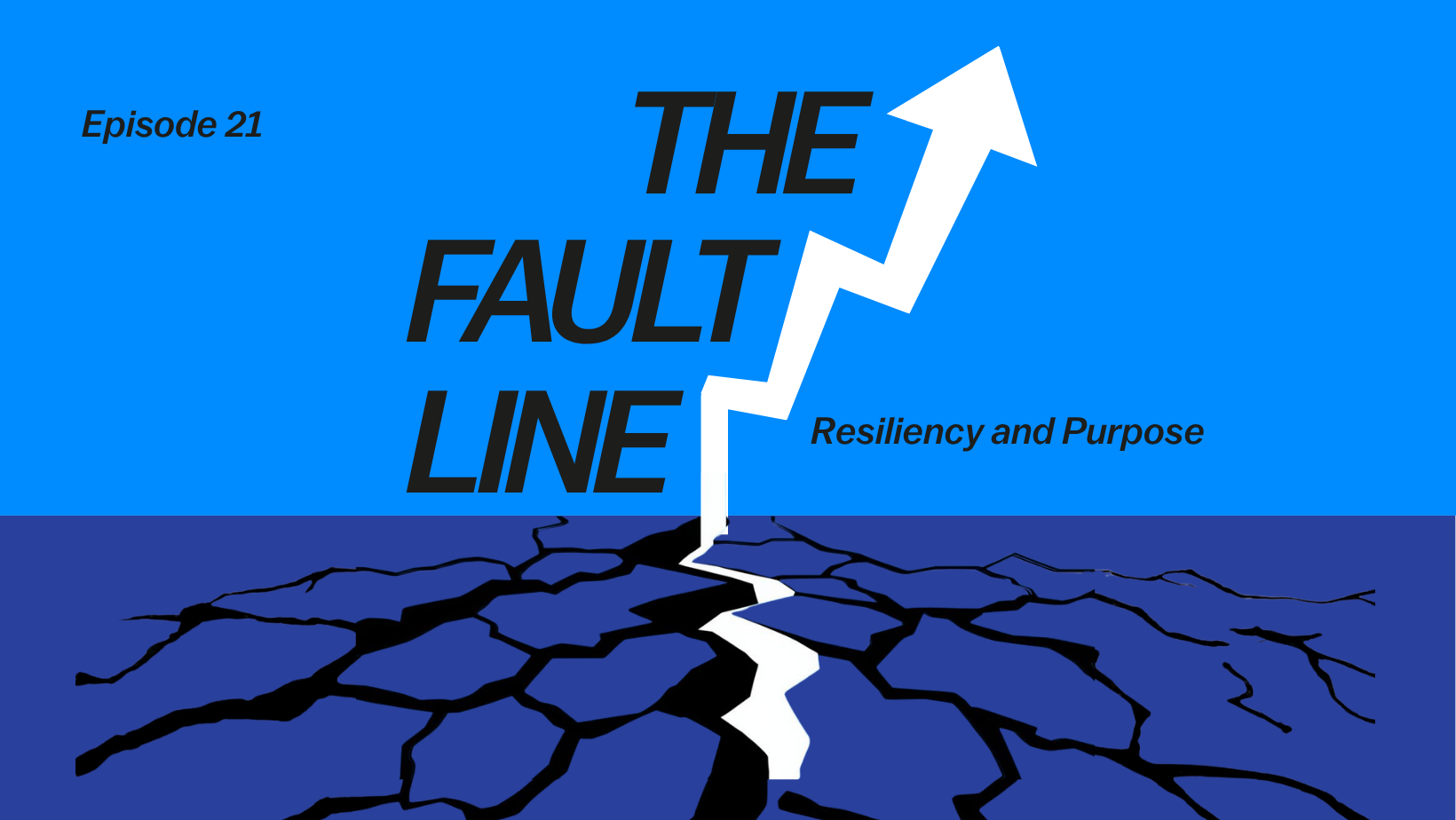 The Fault Line: Episode 21 - Resiliency and Purpose