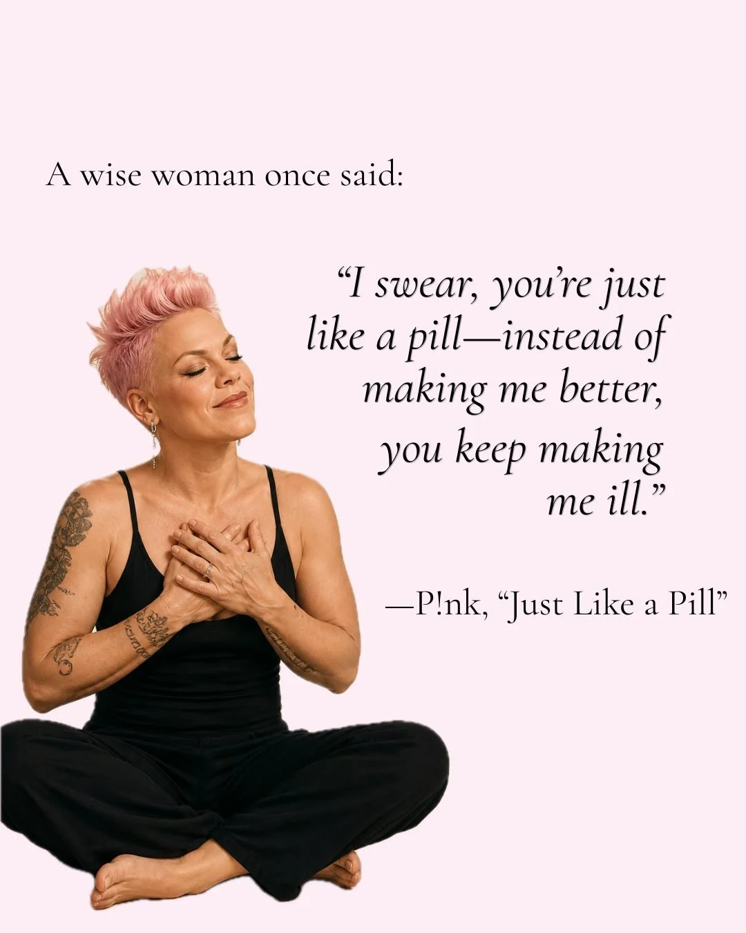 Is #tbt still a thing? 😂

Let us not forget that lyrical geniuses P!nk and Dallas Austin understood in 2001 what is finally becoming a little more mainstream: 

Pills, prescriptions, and modern medicine can make us sicker, and non-physical things li