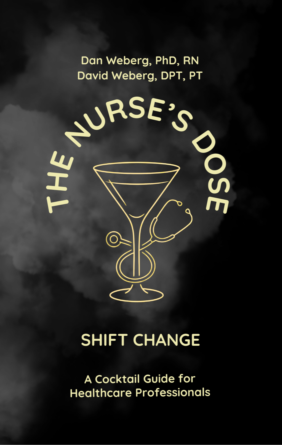 Cover of a guide titled 'The Nurse's Dose Shift Change', featuring a neon-style illustration of a cocktail glass with a stethoscope wrapped around it. The authors are Dan Weberg, PhD, RN, and David Weberg, DPT, PT, and it is a cocktail guide for healthcare professionals.