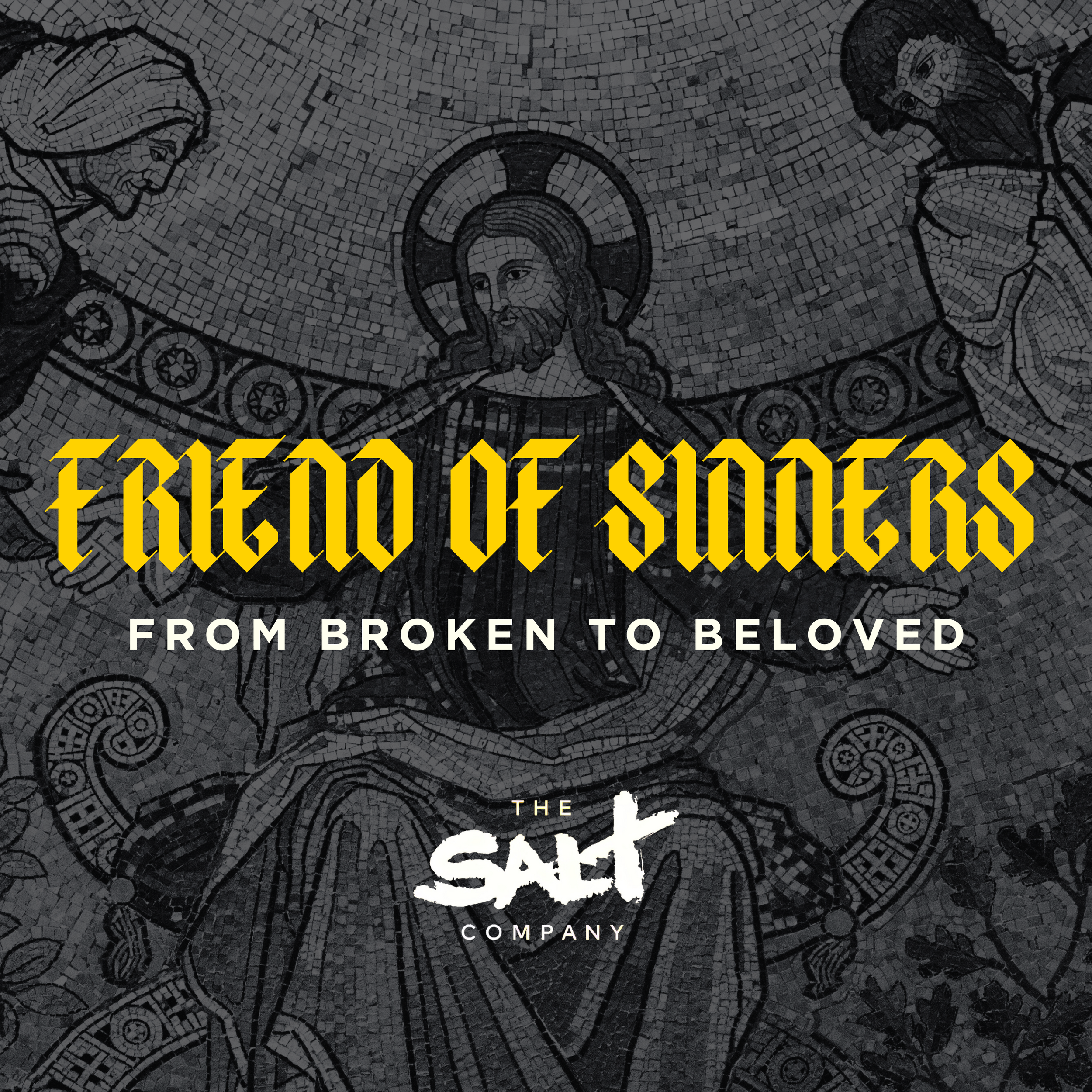 Title card with a mosaic of Jesus Christ with two figures on either side, with the text 'Friend of Sinners: From Broken to Beloved' and the logo of 'The Salt Company'.