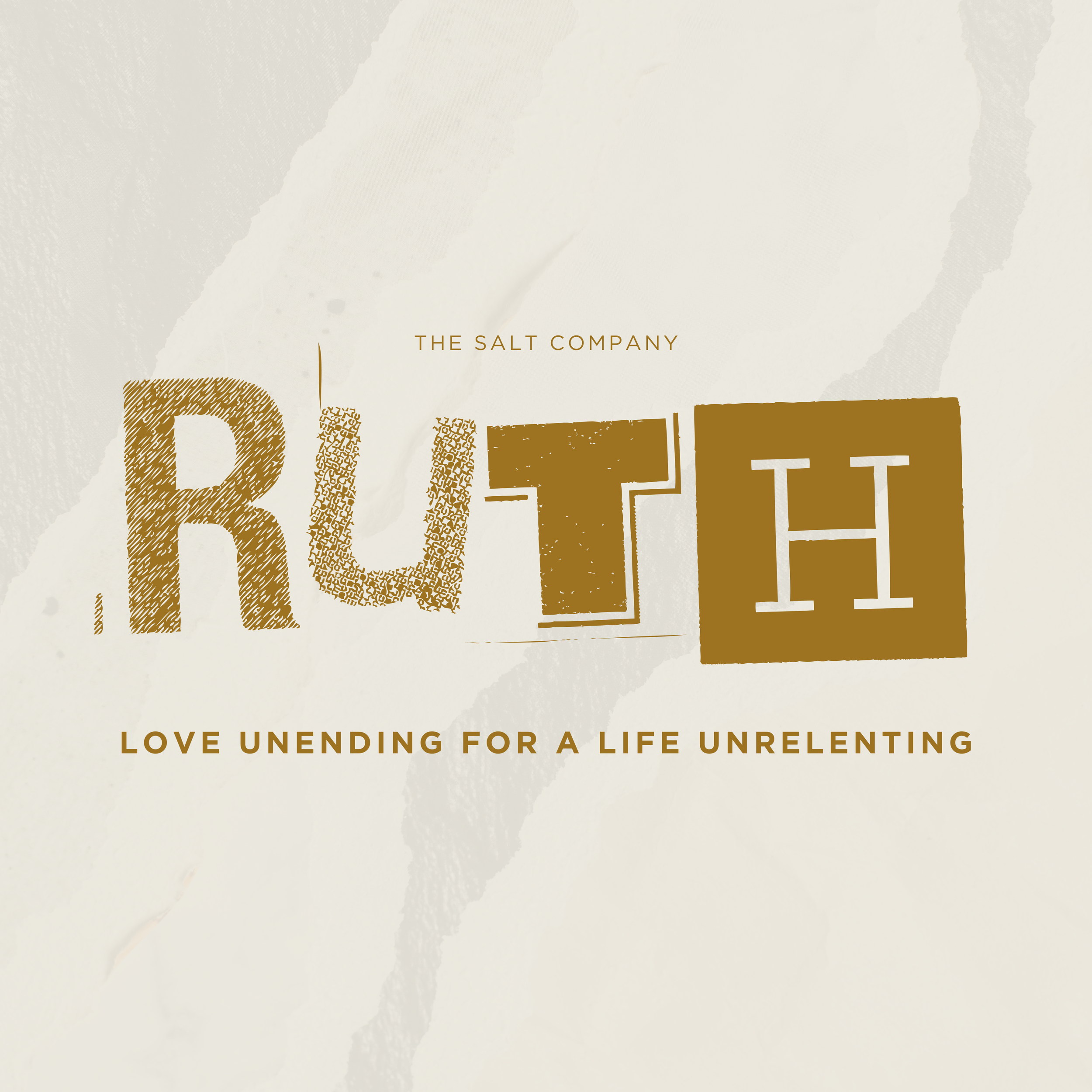 Text reading 'RUTH' with varied font styles, the phrase 'LOVE UNENDING FOR A LIFE UNRELENTING' underneath, and small text 'The Salt Company' above.
