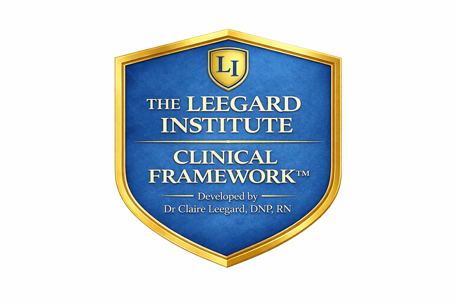 A shield-shaped badge with a gold border, blue background, and text that reads 'The Leegard Institute Clinical Framework. Developed by Dr. Claire Leegard, DNP, RN.'