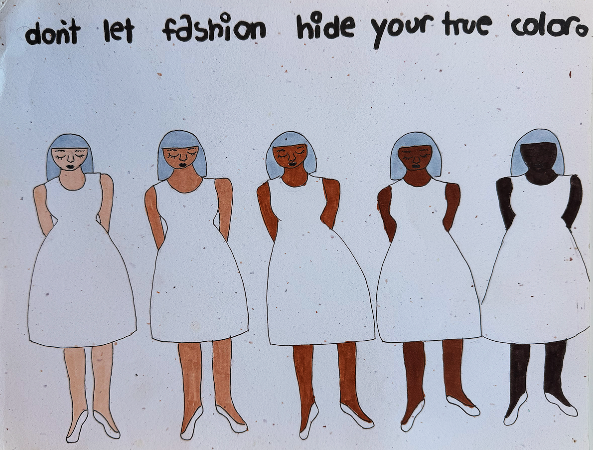 Illustration of five women with different skin tones, all wearing white dresses with their hands behind their backs, highlighting the importance of embracing true colors. Handwritten text reads, 'don't let fashion hide your true colors'.