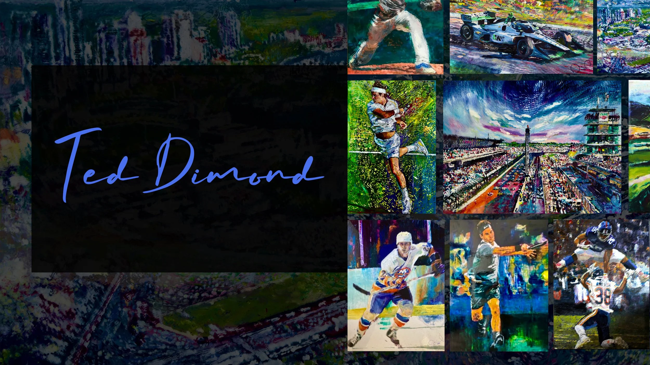 A collage featuring beautiful, expressive, impressionistic paintings of sports figures, racing cars, cityscape, a racing stadium, and various high profile sports figures with a black section displaying the name 'Ted Dimond' in blue handwritten text.