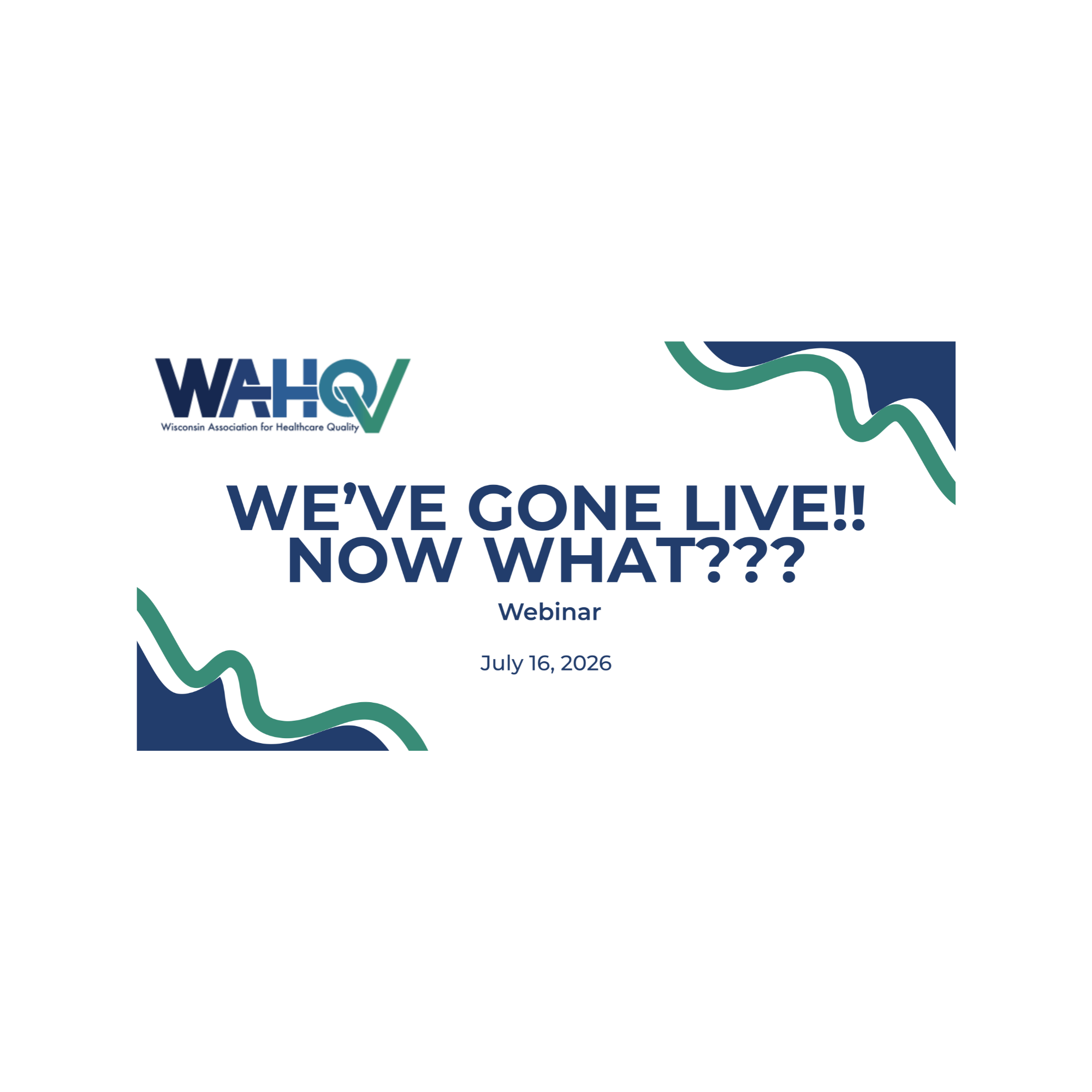 WAHQ Webinar - We’ve Gone Live!! Now What???