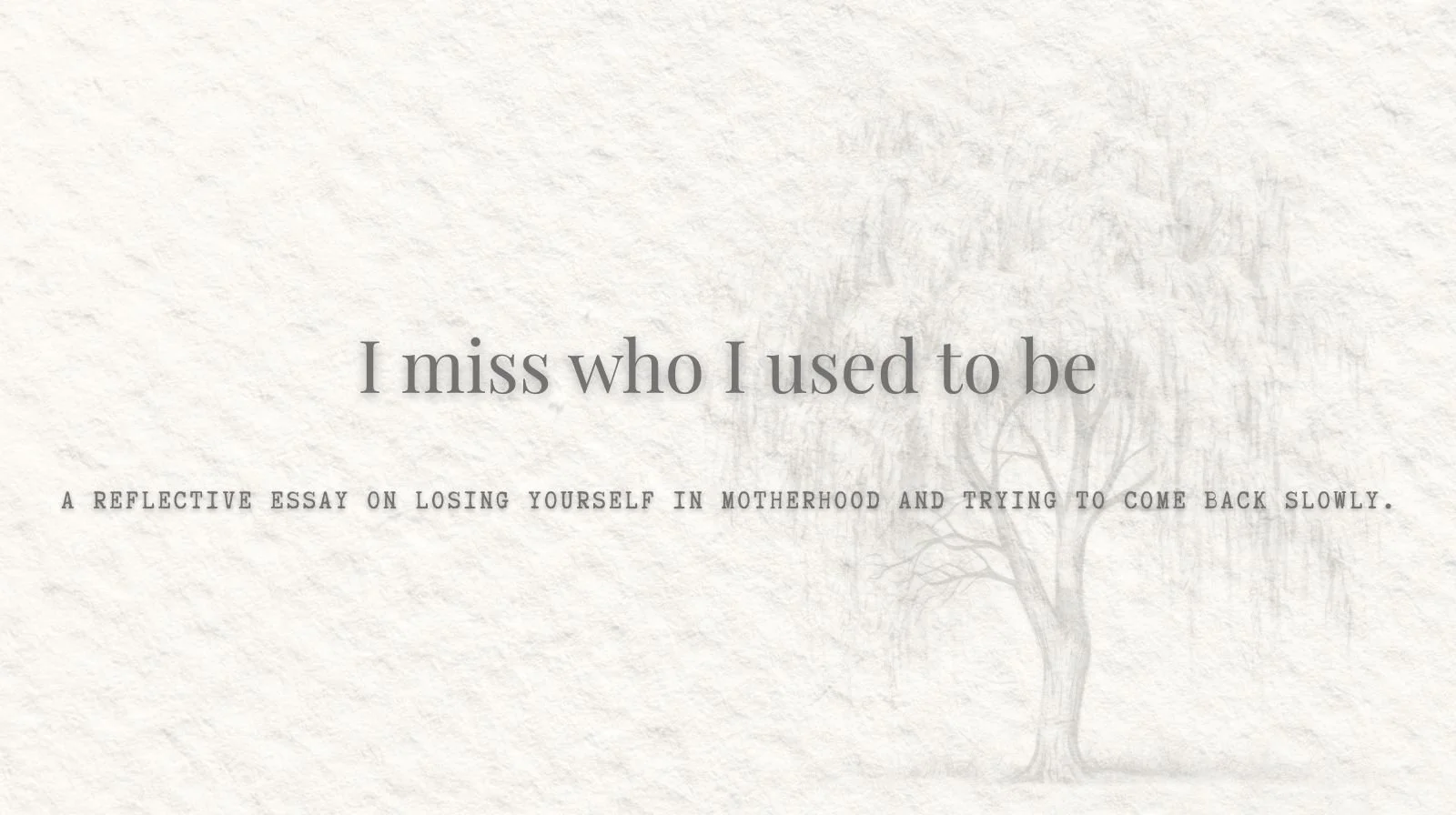 When You Don’t Know Who You Are Anymore (As a Mother)