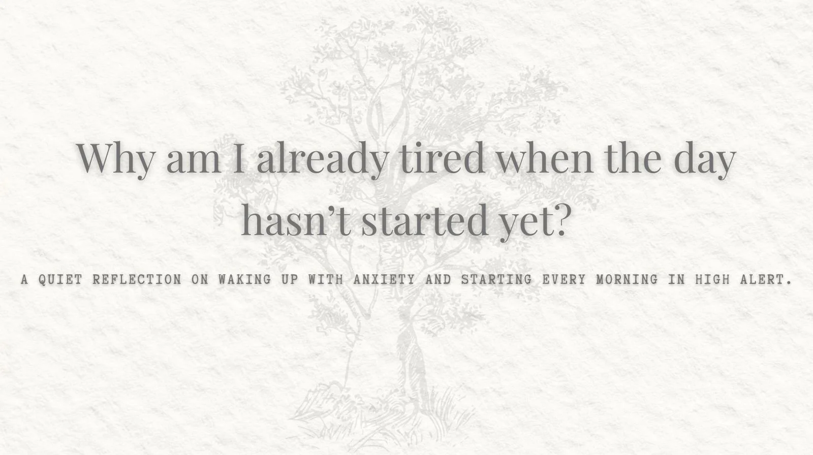 Waking Up with Anxiety: Why You’re Tired Before the Day Even Starts