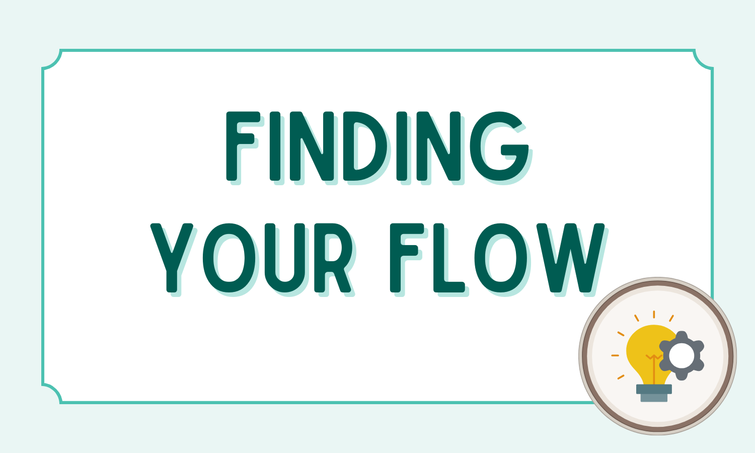 Slide with the text 'Finding Your Flow' and a lightbulb with a gear in the bottom right corner.