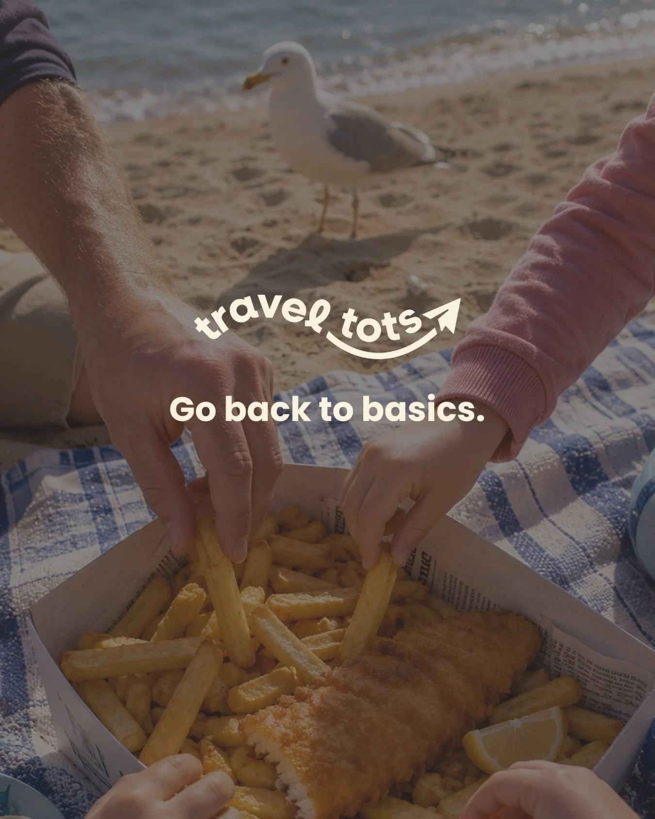 Travel Tots takes care of the logistics and the mental load, so you can go back to basics.

Like fish and chips on the beach. 

All you have to do? Is worry about fending off seagulls😅