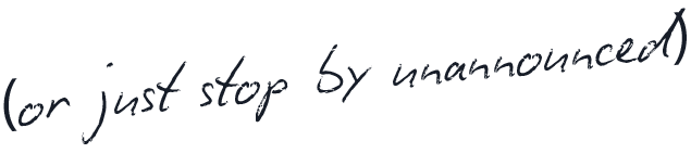 Text reading '(or just stop by unannounced)' handwritten in cursive style.