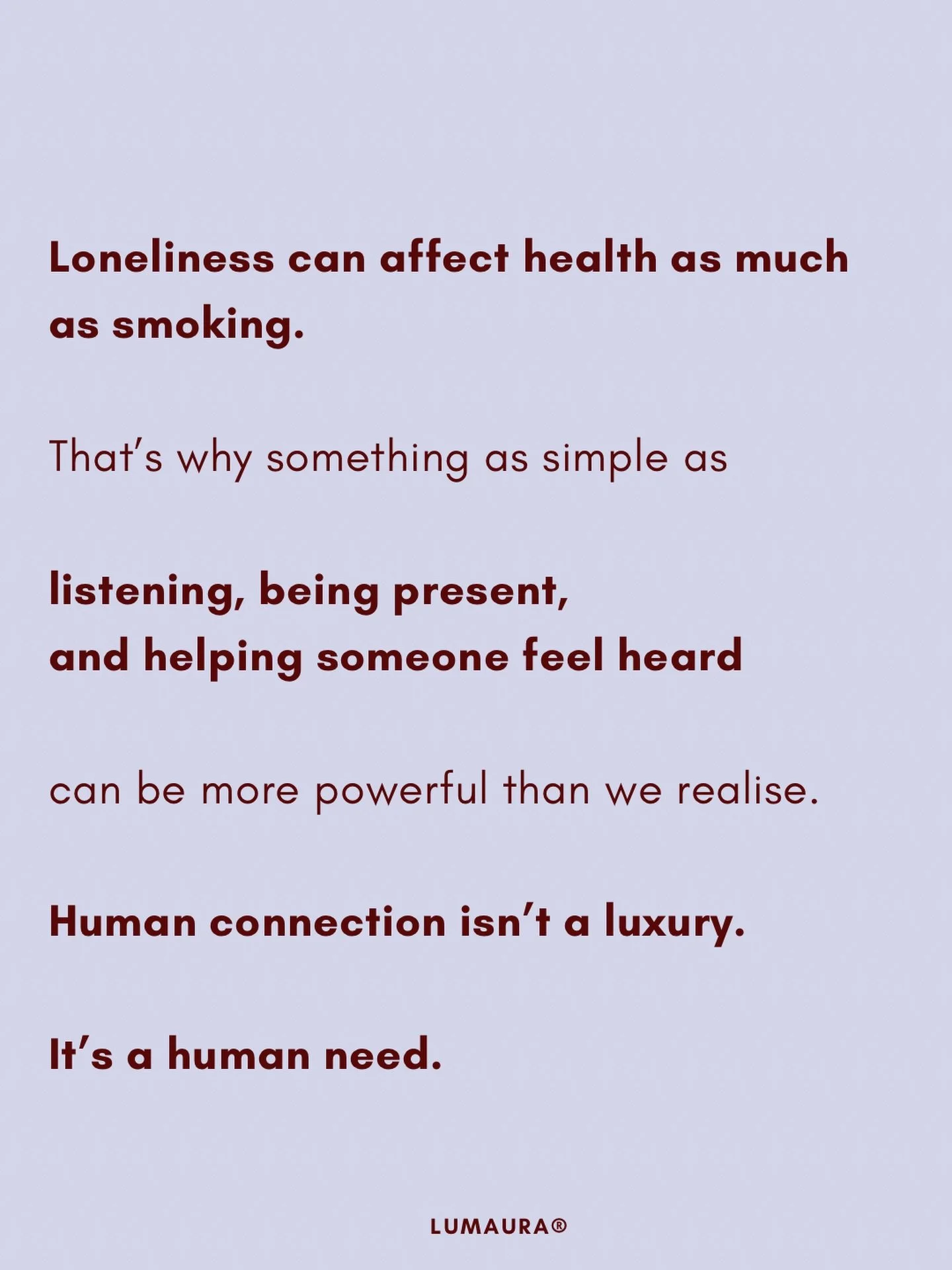 Loneliness isn&rsquo;t just an emotion &mdash; it can affect our health in serious ways.

Research has found that chronic loneliness can impact health as much as smoking up to 15 cigarettes a day and is linked to higher risks of heart disease, depres