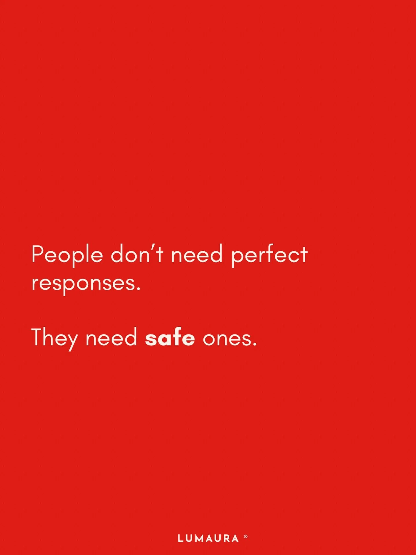 We focus so much on saying the right thing,
we forget how to be a safe place for others &mdash;
and how much that actually matters.