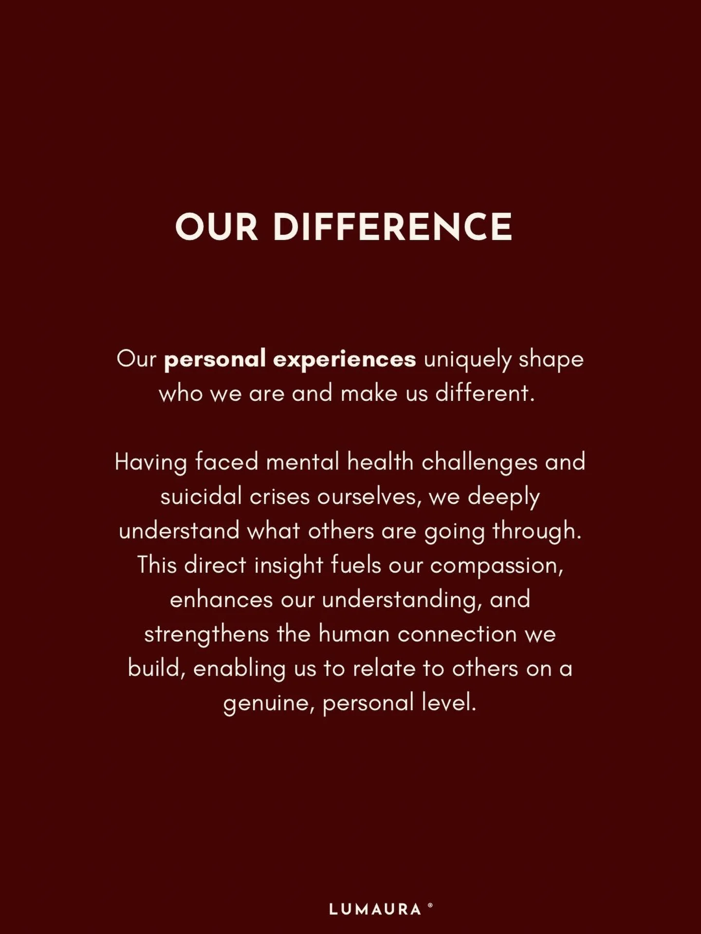 You can learn about mental health.
Or you can live through it.

We&rsquo;ve  lived it &mdash;
And we keep learning.

That&rsquo;s the LUMAURA difference.