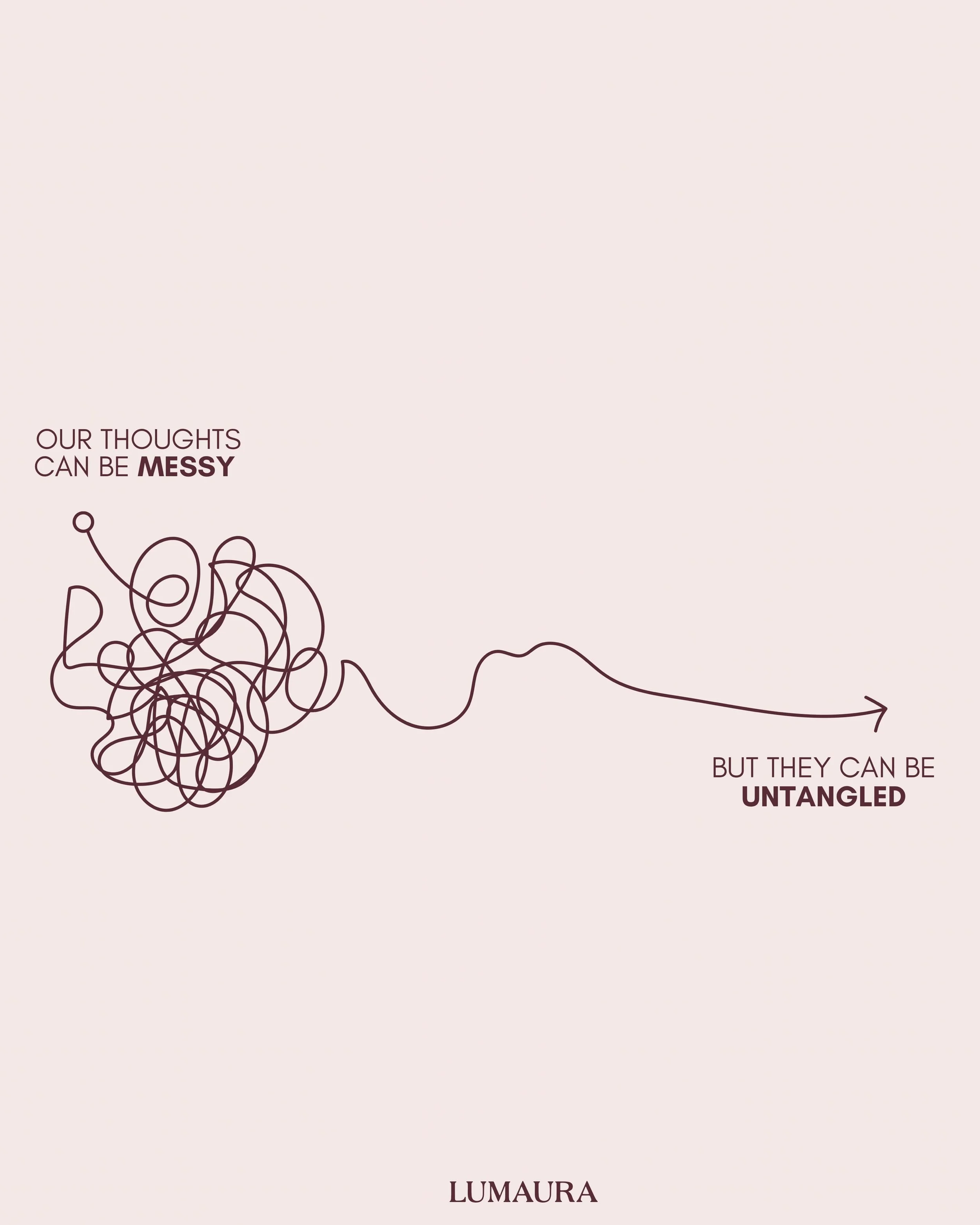Sometimes life leaves our thoughts a little tangled.

The beautiful thing about tangled thoughts?
They can be untangled.

And sometimes, what feels impossible to untangle alone becomes a little easier when someone helps you find the end of the string