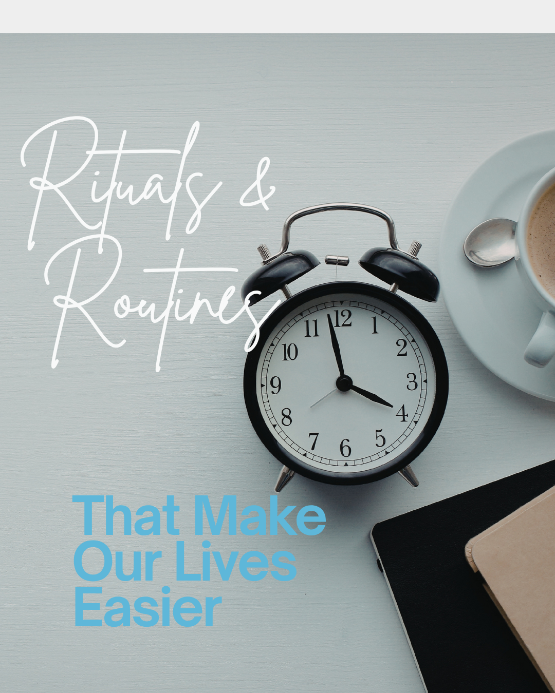Our 5 Rituals and Routines (aka, things that make our lives run better)