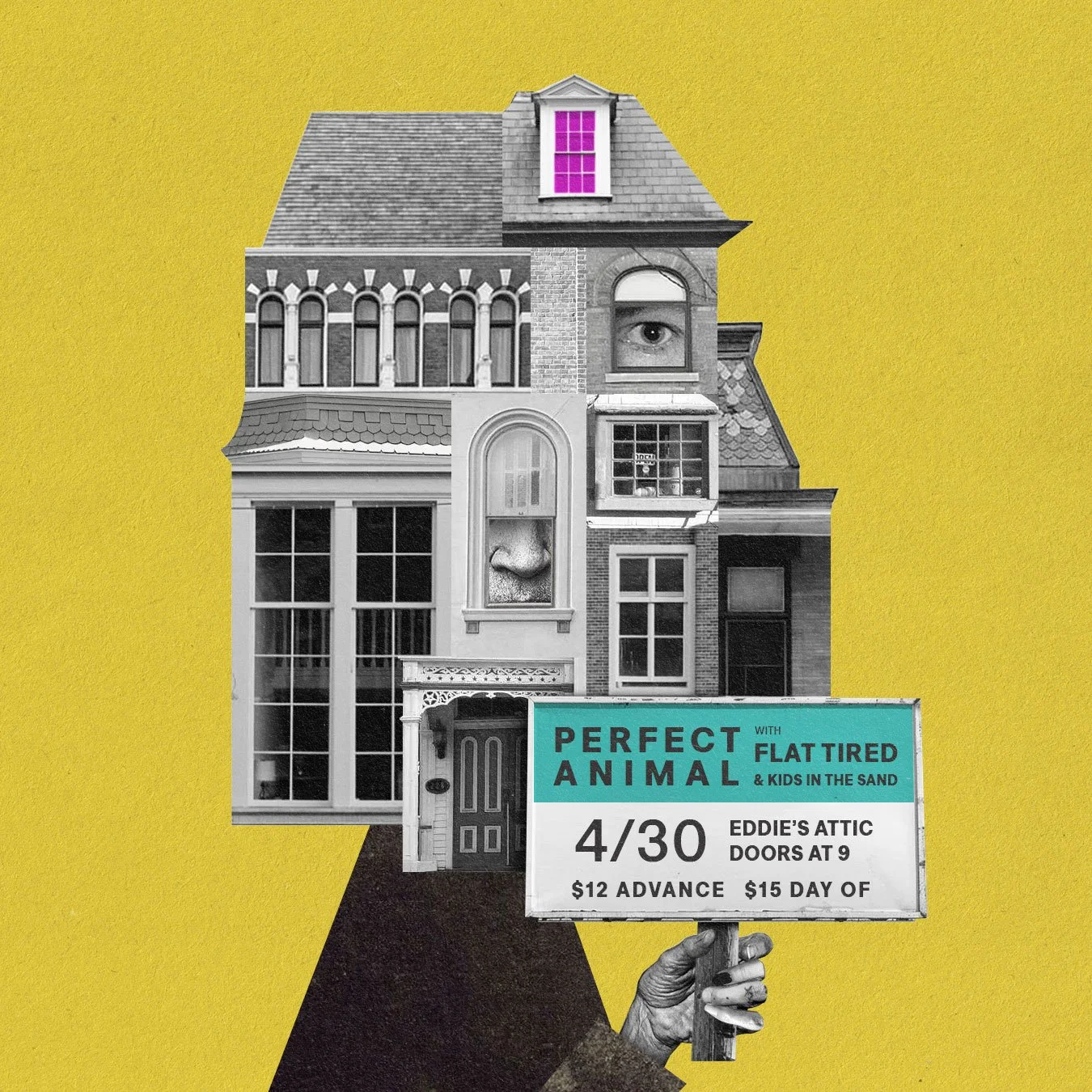Collage of black-and-white house with a large eye above the window, a nose, and a mouth on the front facade, held by a hand with a sign advertising a show titled 'Perfect Animal' with bands Flat Tired and Kids in the Sand, event date 4/30 at Eddie's Attic.