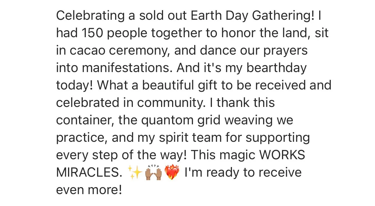 Text describing a celebration for a sold-out Earth Day gathering with 150 people, cacao ceremony, prayer dancing, and community appreciation, including a quote about gratitude and supporting a quantum grid practice.