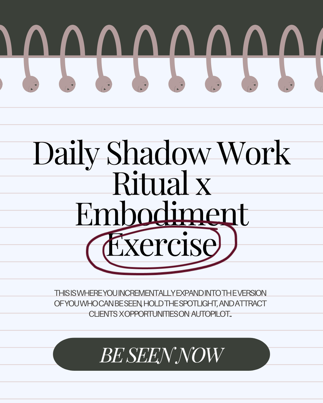 Notepad with handwritten notes reading "Daily Shadow Work Ritual x Embodiment Exercise" and a circled word "Exercise" in red, with smaller text at the bottom about expanding and attracting clients, and a black oval with the words "Be Seen Now"