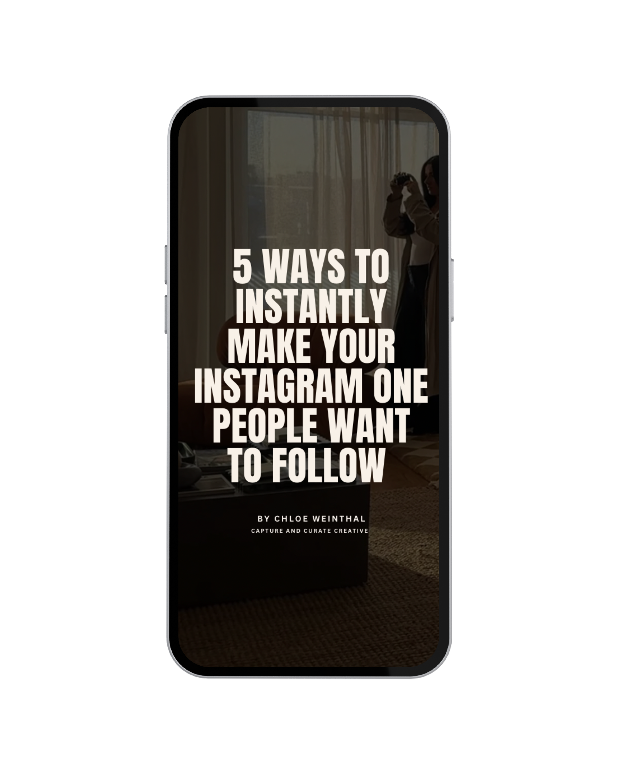 A smartphone displaying a social media post titled "5 Ways to Instantly Make Your Instagram One People Want to Follow" by Chloe Weinthal, with a background of a room with curtains and a woman holding a camera.