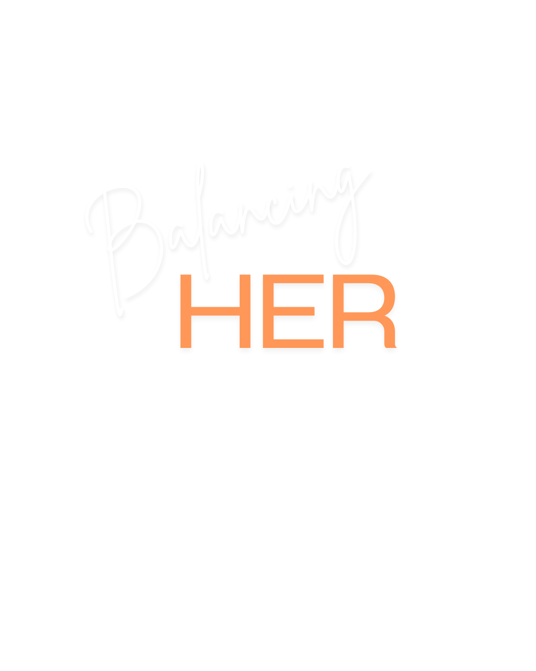 Black background with the phrase 'Balancing HER' written in white cursive and orange uppercase letters.
