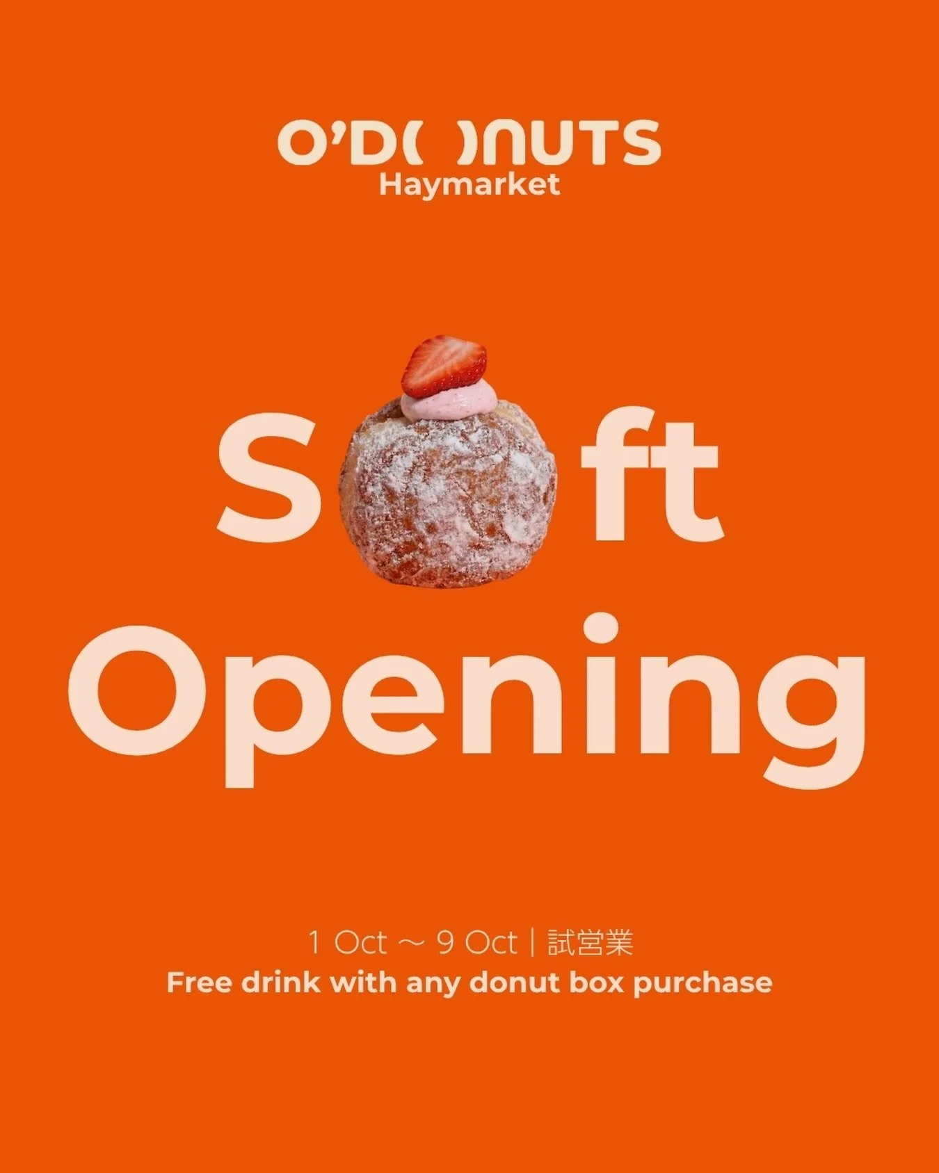 Haymarket, we&rsquo;re almost ready. 🧡
O&rsquo;Donuts Haymarket is soft opening from 1 October.

To celebrate, enjoy a FREE drink with any donut box purchase during our soft opening period.* 
Coffee/Matcha Latte/ Peach Oolong Tea

Come by, try our f