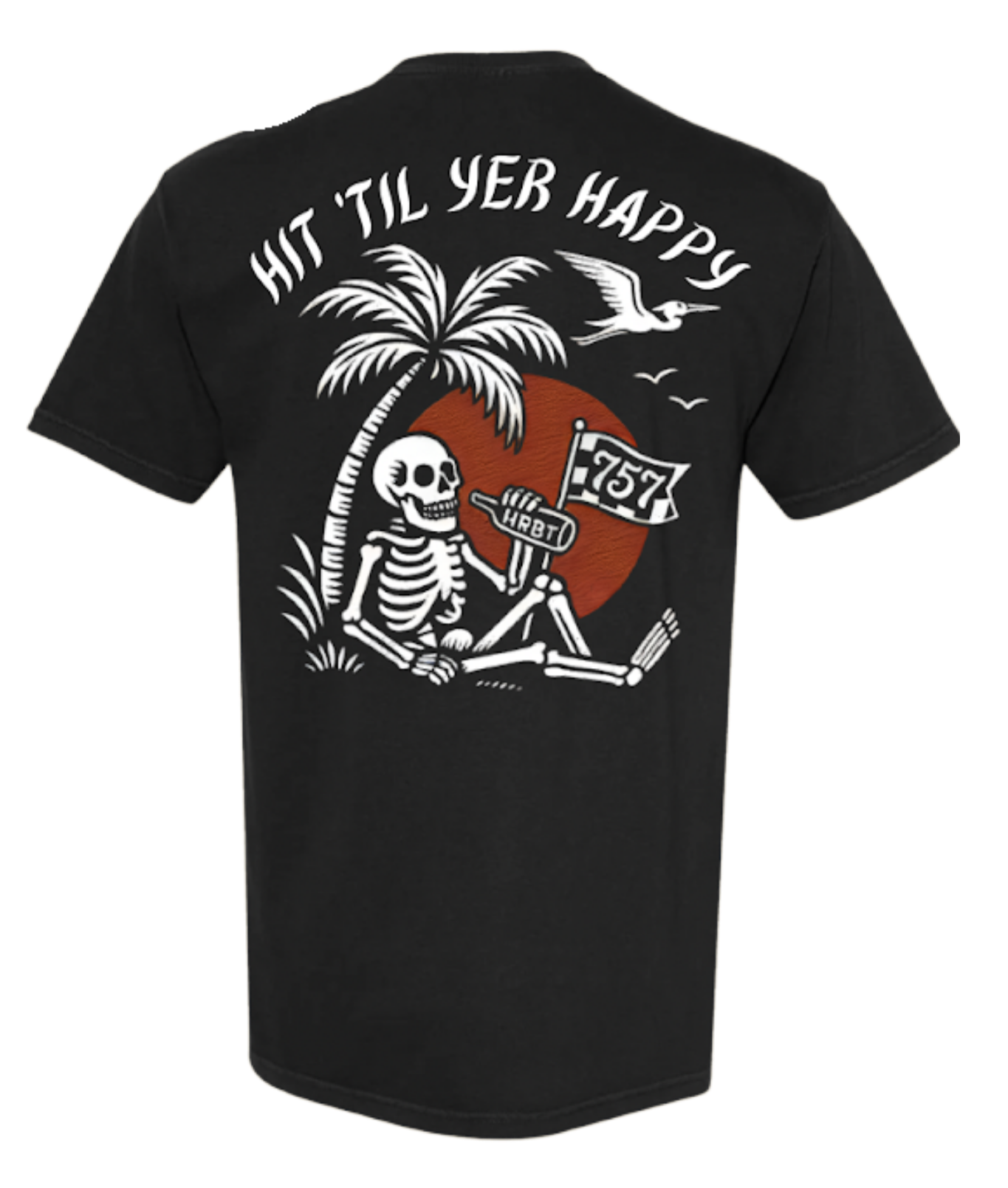 Hit 'Til Yer Happy Shirt