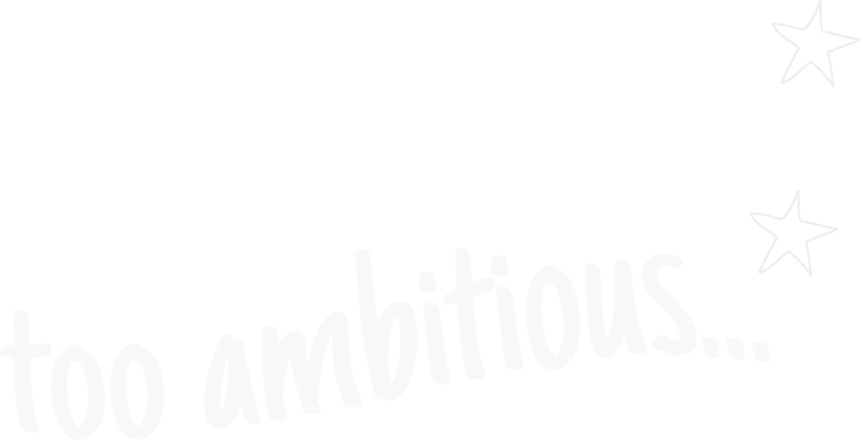 Text that reads "too ambitious..." with three stars next to the text, all in white on a black background.