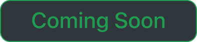 Green button with black outline and text 'Coming Soon'