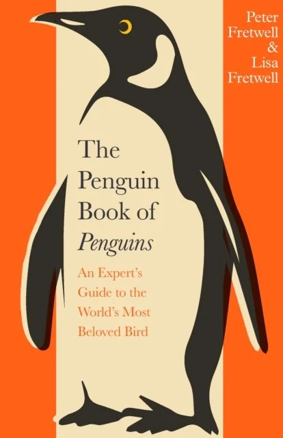 The Penguin Book of Penguins : An Expert’s Guide to the World’s Most Beloved Bird by Peter Fretwell and Lisa Fretwell