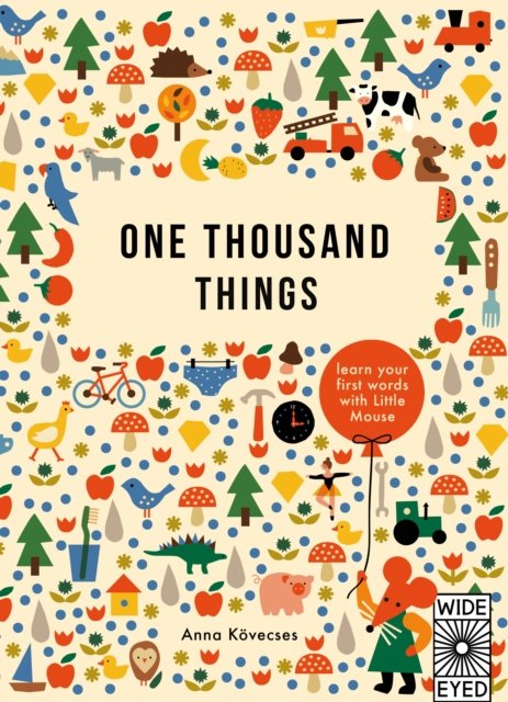 One Thousand Things : Learn your first words with Little Mouse by Anna Kovecses